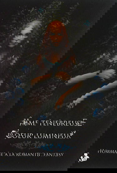 Ame ténébreuse, coeur lumineux : hommage à la romantic fantasy