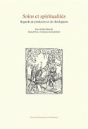 Soins et spiritualités : regards de praticiens et de théologiens
