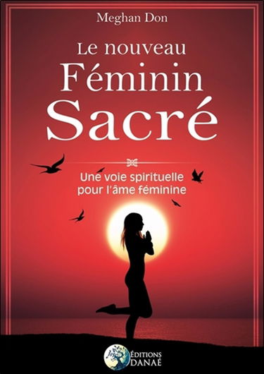 Le nouveau féminin sacré : une évolution spirituelle pour l'âme féminine