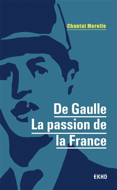 De Gaulle : la passion de la France