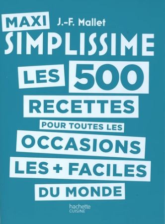 Maxi simplissime : les 500 recettes les + faciles du monde. Les 500 recettes pour toutes les occasions les + faciles du monde