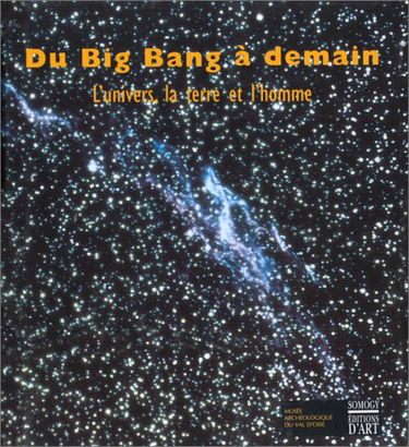 Du big bang à demain : l'univers, la terre et l'homme : exposition, Musée archéologique du Val-d'Oise, 19 avril 1997-4 janvier 1998