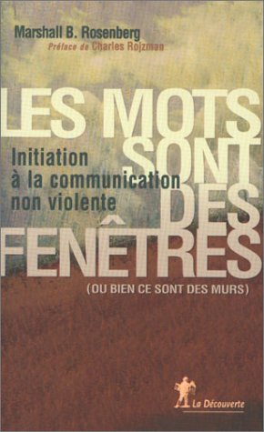 Les mots sont des fenêtres, ou bien ils sont des murs : introduction à la communication non violente