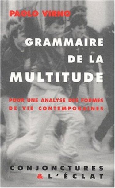 Grammaire de la multitude : pour une analyse des formes de vies contemporaines
