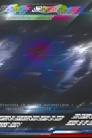 Votre Cerveau Peut Changer Votre Vie!: Débranchez le pilote automatique : Reprenez le contrôle