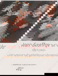 Jean Geoffroy dit Géo, 1853-1924 : une oeuvre de généreuse humanité
