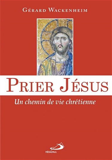 Prier Jésus : un chemin de vie chrétienne