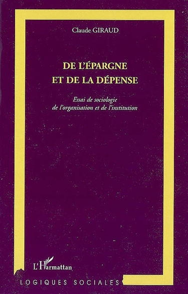 De l'épargne et de la dépense : essai de sociologie de l'organisation et de l'institution