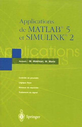 Applications de Matlab 5 et Simulink 2 : contrôle des procédés, logique floue, réseaux de neurones, filtrage adaptatif