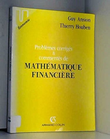Problèmes de mathématique financière : corrigés et commentés, incluant 30 questions de compréhension