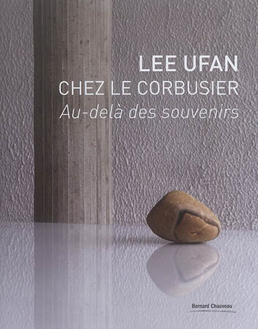 Couverture de Lee Ufan chez Le Corbusier : au-delà des souvenirs : Couvent de La Tourette, 2017, 14e Biennale de Lyon