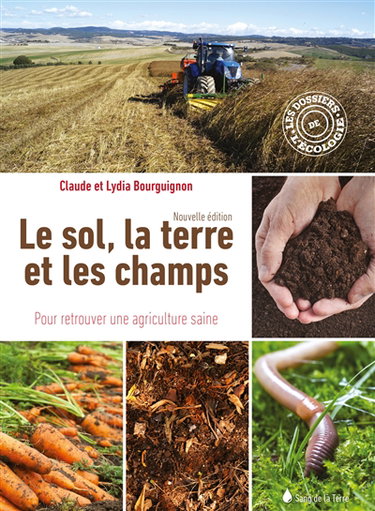 Couverture de Le sol, la terre et les champs : pour retrouver une agriculture saine