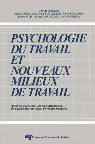 Psychologie du travail et nouveaux milieux de travail : actes du quatrième Congrès international de psychologie du travail de langue française, Université de Montréal, Québec, Canada, les 5, 6 et 7 mai 1986