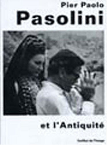 Pier Paolo Pasolini et l'Antiquité: Actes du colloque organisé par l'Institut de l'image les 19 et 20 avril 1996