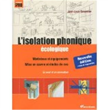 L'isolation phonique écologique : matériaux et équipements, mise en oeuvre et études de cas : en neuf et en rénovation