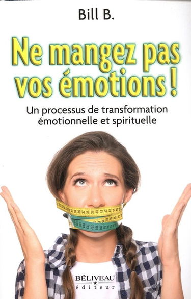 Ne mangez pas vos émotions ! : Un processus de transformation émotionnelle et spirituelle