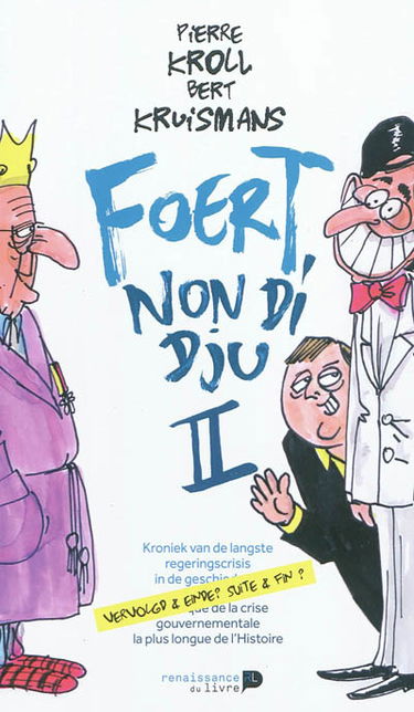 Foert non di dju : chronique de la crise gouvernementale la plus longue de l'histoire. Vol. 2. Suite & fin ?. Vervolgd & einde ?. Foert non di dju : kroniek van de langste regeringscris in de geschiedenis. Vol. 2. Suite & fin ?. Vervolgd & einde ?