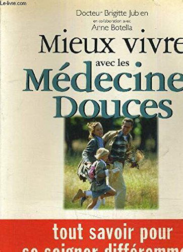 Mieux vivre avec les médecines douces : tout savoir pour se soigner différemment