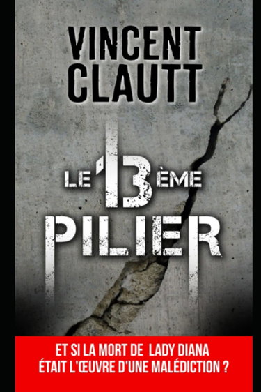 Couverture de LE 13 ème PILIER: Et si la mort de Lady Diana était l'œuvre d'une malédiction ?