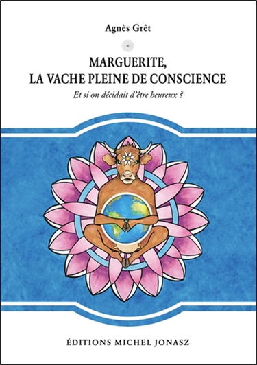 Marguerite, la vache pleine de conscience : et si on décidait d'être heureux ?