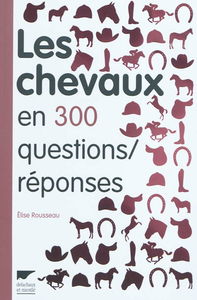 Les chevaux en 300 questions-réponses