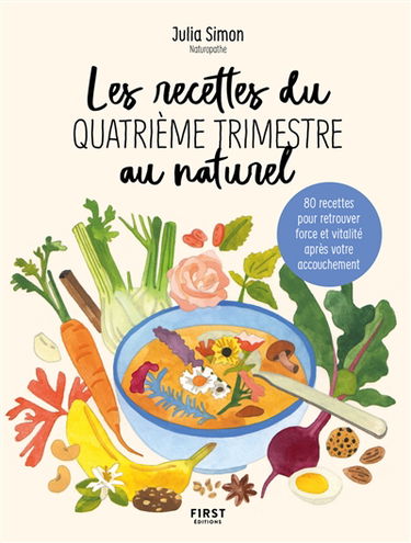 Les recettes du quatrième trimestre au naturel : 80 recettes pour retrouver force et vitalité après votre accouchement