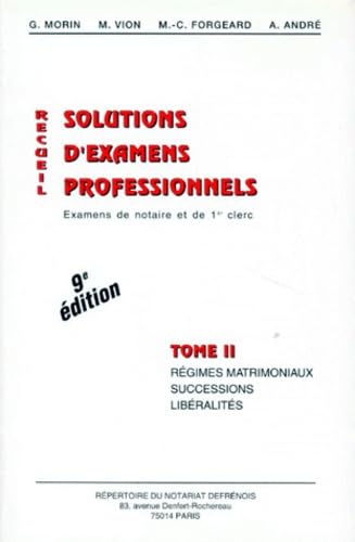 Recueil De Solutions D'Examens Professionnels. Tome 2, Regimes Matrimoniaux, Successions, Liberalites, 9eme Edition