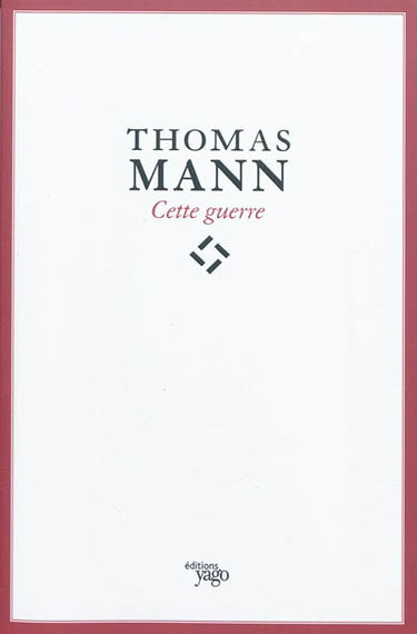 Cette guerre. Thomas Mann : de l'esthète à l'écrivain engagé