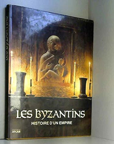 Les Byzantins : Histoire d'un empire
