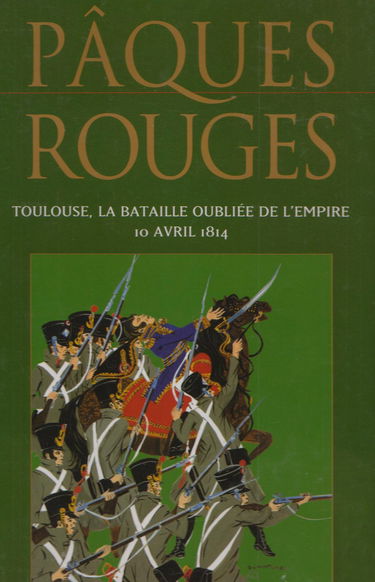 Pâques rouges - Toulouse, la bataille oubliée de l'Empire, 10 avril 1814