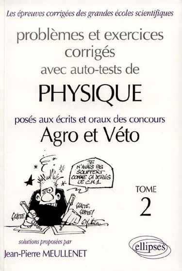 Problèmes et exercices corrigés avec auto-tests de physique posés aux écrits et oraux des concours agro et véto