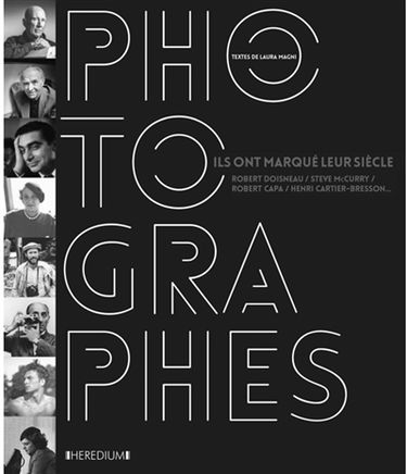 Photographes : ils ont marqué leur siècle : Robert Doisneau, Steve McCurry, Robert Capa, Henri Cartier-Bresson...