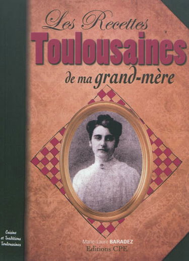 Les recettes toulousaines de ma grand-mère : cuisine et traditions toulousaines