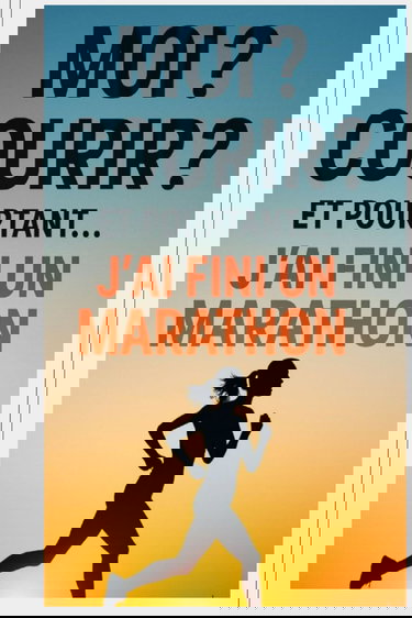 MOI? COURIR? ET POURTANT J'AI FINIS UN MARATHON