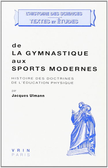 De la gymnastique aux sports modernes : histoire des doctrines de l'éducation physique. Que faut-il entendre par éducation physique ?