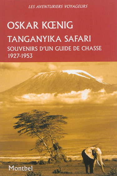 Couverture de Tanganyika safari : souvenirs d'un guide de chasse, 1927-1953