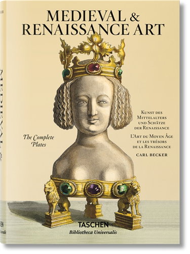 Couverture de Medieval & Renaissance art : the complete plates. Kunst des Mittelalters und Schätze der Renaissance. L'art du Moyen Age et les trésors de la Renaissance