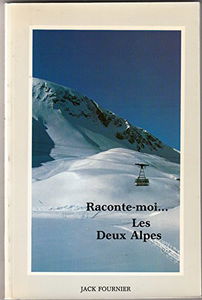 Raconte moi... Les Deux Alpes.: Approche de la montagne, essor du ski, naissance de la station des Deux Alpes et évolution, aspects, 3ème édition