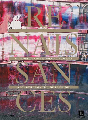 Renaissances : un hommage contemporain à Florence : exposition, Paris, Fondation Etrillard, du 14 octobre au 18 décembre 2016. Renaissances : a contemporary tribune to Firenze