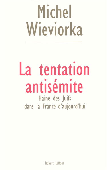 La tentation antisémite : haine des juifs dans la France d'aujourd'hui