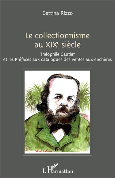 Couverture de Le collectionnisme au XIXe siècle : Théophile Gautier et les préfaces aux catalogues des ventes aux enchères
