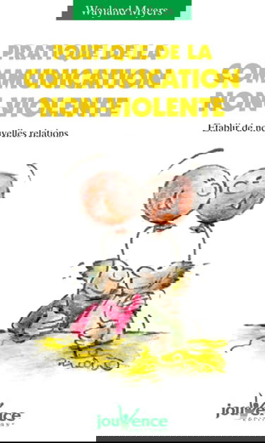 Pratique de la communication non violente : Etablir de nouvelles relations