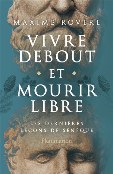 Couverture de Vivre debout et mourir libre : les dernières leçons de Sénèque
