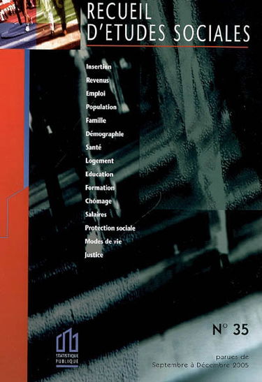 Recueil d'études sociales, n° 35. Insertion, revenus, emploi, population, famille, démographie, santé, logement, éducation, formation, chômage, salaires, protection sociale, modes de vie, justice