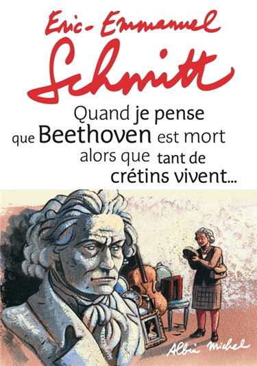 Quand je pense que Beethoven est mort alors que tant de crétins vivent.... Kiki van Beethoven