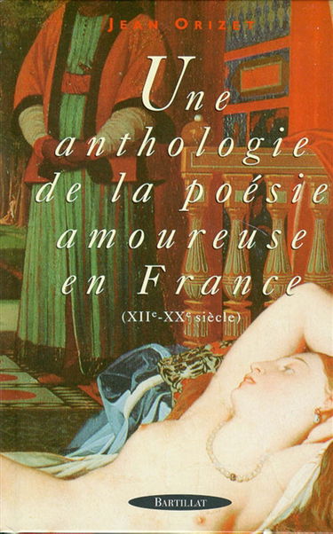 Une anthologie de la poésie amoureuse en France : XIIe-XXe siècle
