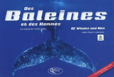 Des baleines et des hommes : les cétacés de l'océan indien. Of Whales and Men : Indian Ocean's cetaceans