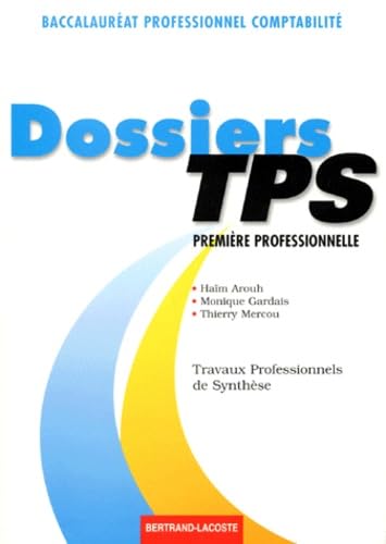Dossiers TPS: Première profesionnelle, baccalauréat professionnel comptabilité, travaux professionnels de synthèse