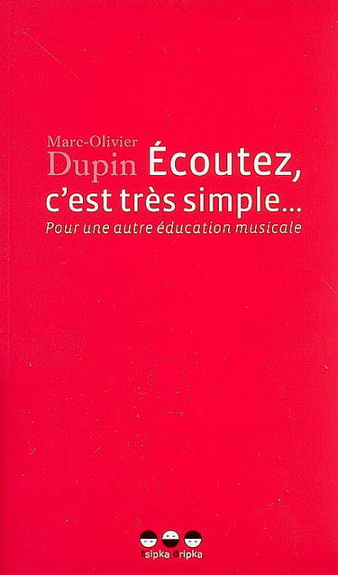 Ecoutez, c'est très simple... : pour une autre éducation musicale