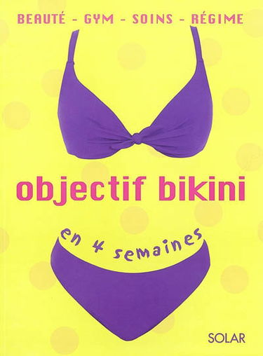 Objectif bikini en 4 semaines : beauté, gym, soins, régime